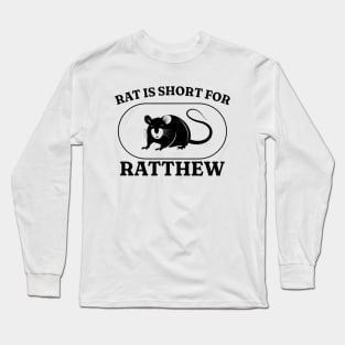 Rat Is Short For Ratthew, Funny Meme Shirt, Funny Rat Shirt, Oddly Specific Shirt, Cursed Shirt, Funny Gift, Parody Shirt, Y2K 2000's Shirt Long Sleeve T-Shirt